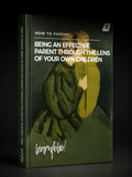 How to Parent: Being an effective parent through the lens of your own children (Simplified Series)